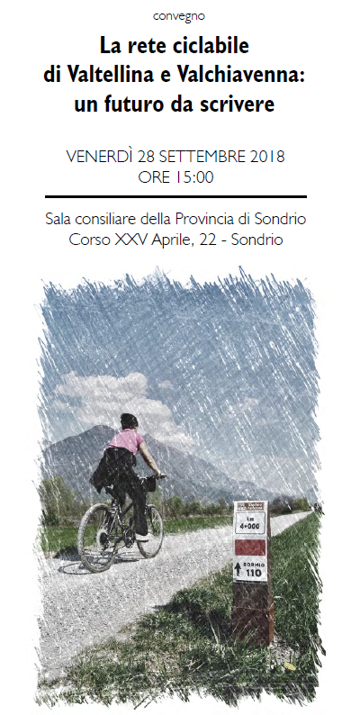 LA RETE CICLABILE DI VALTELLINA E VALCHIAVENNA: UN FUTURO DA SCRIVERE LA RETE CICLABILE DI VALTELLINA E VALCHIAVENNA: UN FUTURO DA SCRIVERE